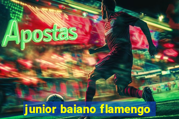 junior baiano flamengo